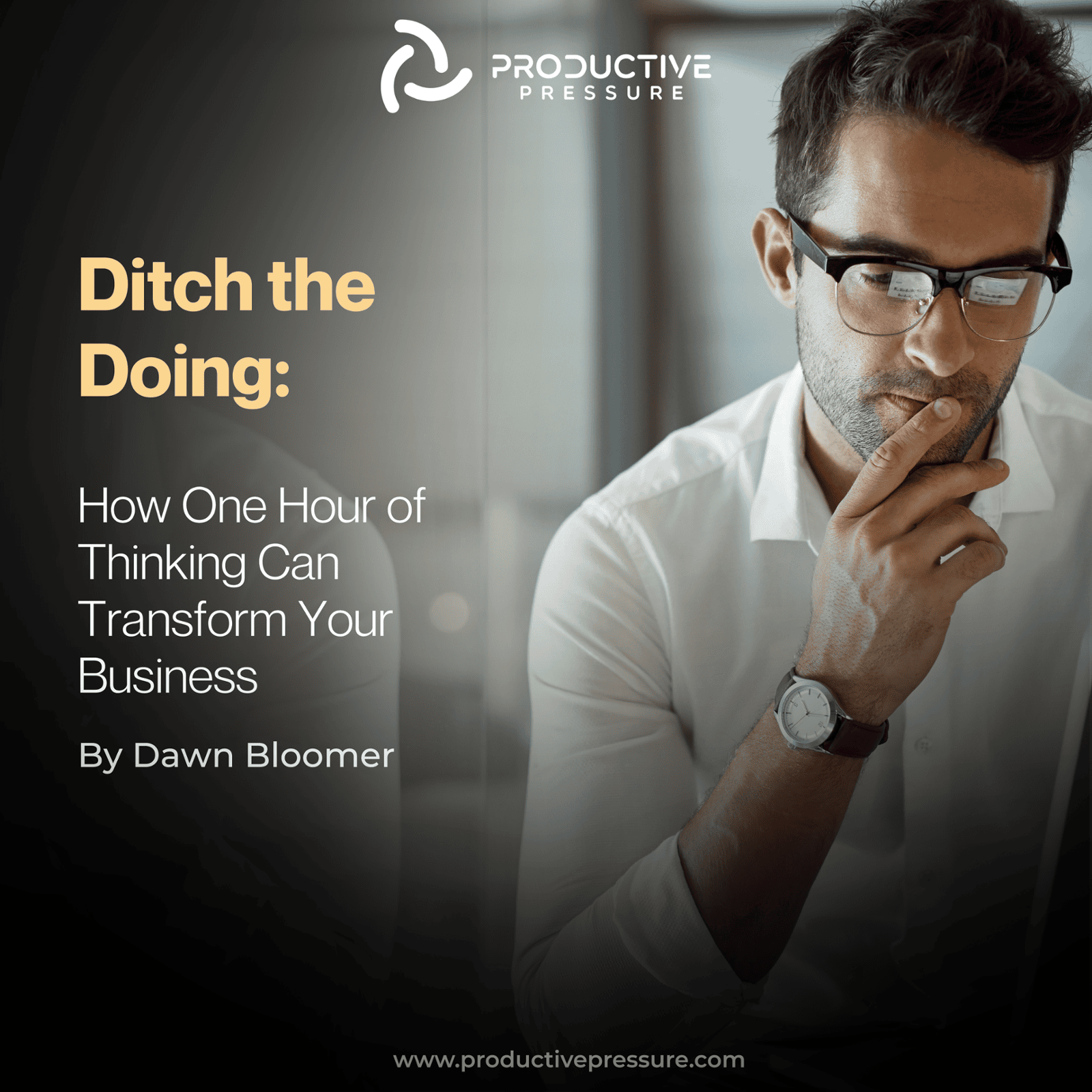 Ditch the Doing: How One Hour of Thinking Can Transform Your Business